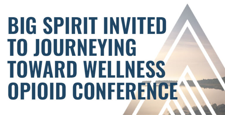 Big Spirit Invited to Journeying Toward Wellness Opioid Conference