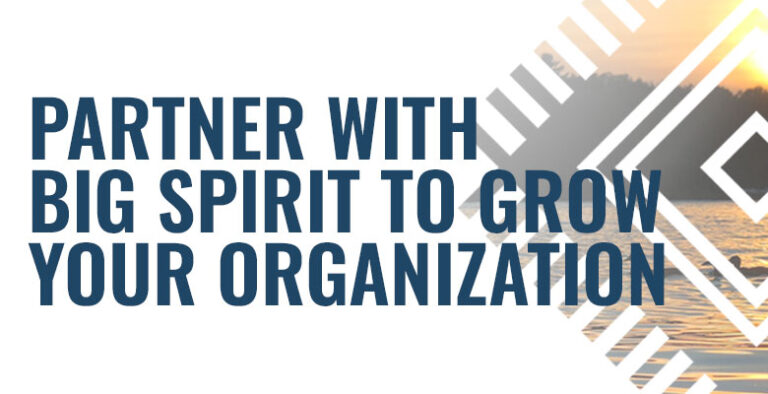 Partner with Big Spirit to Grow Your Organization