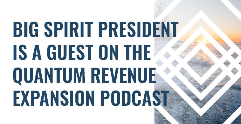 Big Spirit President is a Guest on the Quantum Revenue Expansion Podcast