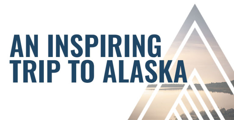 An Inspiring Trip to Alaska