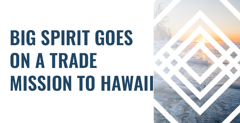 Big Spirit Goes on a Trade Mission to Hawaii