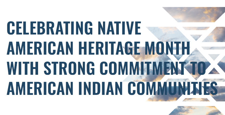 Celebrating Native American Heritage Month with Strong Commitment to American Indian Communities
