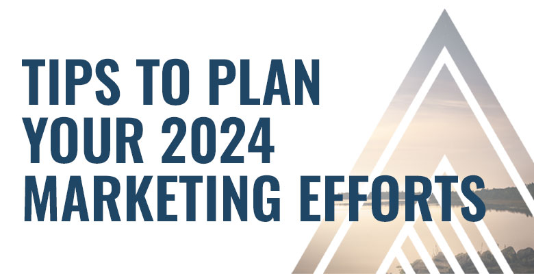 Tips to Plan Your 2024 Marketing Efforts