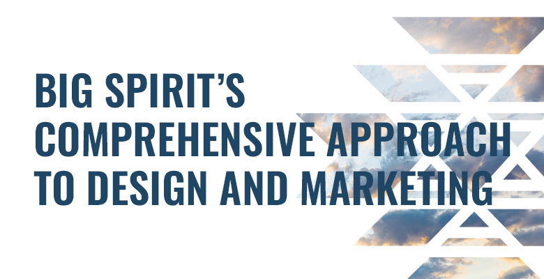 Big Spirit’s Comprehensive Approach to Design and Marketing