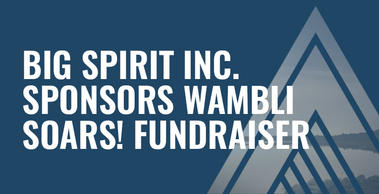 Big Spirit Inc. Sponsors WAMBLI SOARS! Fundraiser